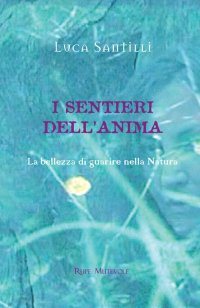 Immagine copertina libro I sentieri dell'anima. La bellezza di guarire nella natura. Ediz. illustrata