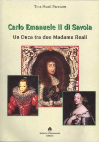 Immagine copertina libro Carlo Emanuele II di Savoia. Un duca tra due madame reali