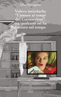 Immagine copertina libro Volevo intitolarlo «L'amore ai tempi del Coronavirus», ma qualcuno mi ha battuto sul tempo