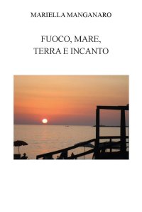 Immagine copertina libro Fuoco, mare, terra e incanto. Ediz. integrale