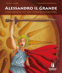 Immagine copertina libro Alessandro il Grande. L'infanzia di un conquistatore