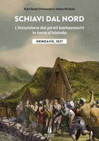 Immagine copertina libro Schiavi dal nord. L'incursione dei pirati barbareschi in terra d'Islanda