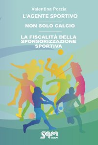 Immagine copertina libro L'agente sportivo-Non solo calcio-La fiscalità della sponsorizzazione sportiva