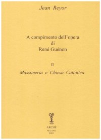 Immagine copertina libro A compimento dell'opera di René Guénon. Vol. 2: Massoneria e Chiesa Cattolica