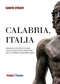 Immagine copertina libro Calabria, Italia. Persone, eventi, luoghi, sogni, delusioni, speranze di una terra straordinaria