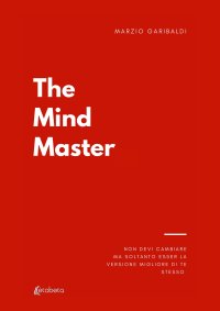 Immagine copertina libro The mind master. Non devi cambiare nulla ma soltanto esser la versione migliore di te