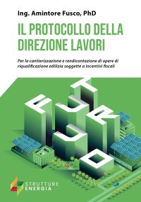Immagine copertina libro Il protocollo della direzione lavori. Per la cantierizzazione e rendicontazione di opere di riqualificazione edilizia soggette a incentivi fiscali