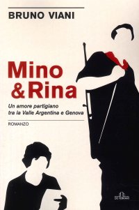 Immagine copertina libro Mino & Rina. Un amore partigiano tra la Valle Argentina e Genova