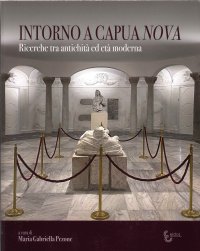 Immagine copertina libro Intorno a Capua Nova. Ricerche tra antichità ed età moderna