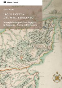 Immagine copertina libro Isole e città del Mediterraneo. Immagini cartografiche e ingegneri in Sardegna e Sicilia nel Settecento