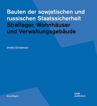 Immagine copertina libro Bauten der sowjetischen und russischen Staatssicherheit. Straflager, Wohnhäuser und Verwaltungsgebäude