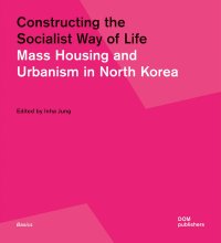 Immagine copertina libro Constructing the socialist way of life. Mass housing and urbanism in North Korea