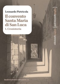 Immagine copertina libro Il convento Santa Maria di San Luca. Vol. 1: Cronistoria