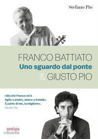 Immagine copertina libro Franco Battiato & Giusto Pio. Uno sguardo dal ponte