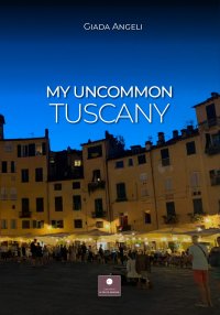Immagine copertina libro My uncommon Tuscany