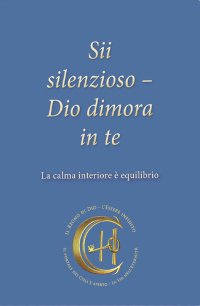 Immagine copertina libro Sii silenzioso. Dio dimora in te. La calma interiore è equilibrio