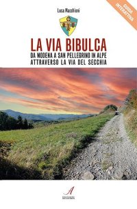 Immagine copertina libro La Via Bibulca. Da Modena a San Pellegrino il Alpe, attraverso la Via del Secchia