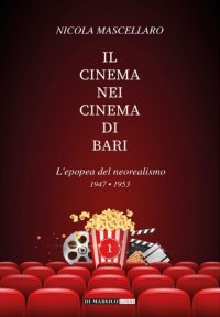 Immagine copertina libro Il cinema nei cinema di Bari. L'epopea del neorealismo 1947-1953