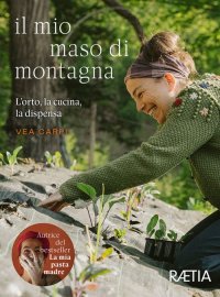 Immagine copertina libro Il mio maso di montagna. L’orto, la cucina, la dispensa