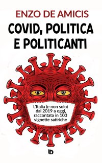 Immagine copertina libro Covid, politica e politicanti. L'Italia (e non solo) dal 2019 a oggi, raccontata in 103 vignette satiriche