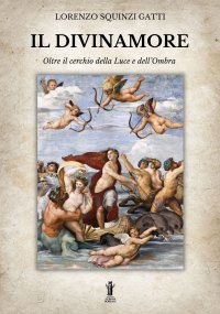 Immagine copertina libro Il Divinamore. Oltre il cerchio della luce e dell'ombra