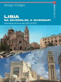 Immagine copertina libro Libia da Mussolini a Gheddafi. Narrativa storica dal 1922 al 1970