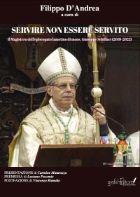 Immagine copertina libro Servire non essere servito. Il Magistero dell'episcopato lametino di mons. Giuseppe Schillaci (2019-2022)