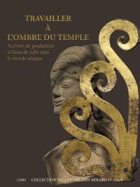 Immagine copertina libro Travailler à l'ombre du temple. Activités de production et lieux de culte dans le monde antique.