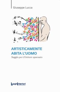 Immagine copertina libro Artisticamente abita l'uomo. Saggio per il lettore spaesato