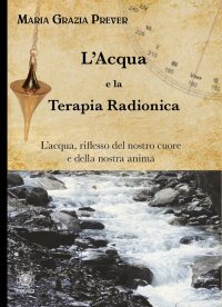 Immagine copertina libro L'acqua e la terapia radionica. L'acqua, riflesso del nostro cuore e della nostra anima