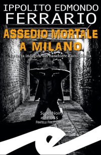 Immagine copertina libro Assedio mortale a Milano. La terza indagine del banchiere Raoul Sforza