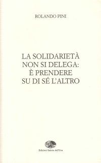 Immagine copertina libro La solidarietà non si delega: è prendere su di sé l’altro