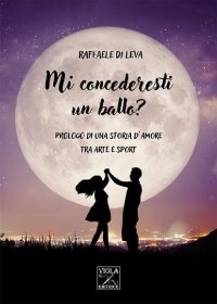 Immagine copertina libro Mi concederesti un ballo? Prologo di una storia d'amore tra arte e sport