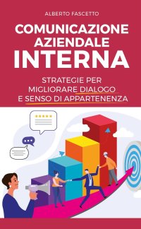 Immagine copertina libro Comunicazione aziendale interna. Strategie per migliorare dialogo e senso di appartenenza
