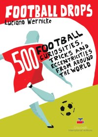 Immagine copertina libro Football Drops. 500 football curiosities, tricks and eccentricities from around the world