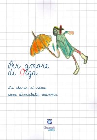 Immagine copertina libro Per amore di Olga. La storia di come sono diventata mamma