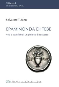 Immagine copertina libro Epaminonda di Tebe. Vita e sconfitte di un politico di successo