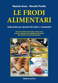 Immagine copertina libro Le frodi alimentari. Guida pratica per operatori del settore e consumatori