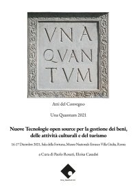 Immagine copertina libro Nuove tecnologie open source per la gestione dei beni, delle attività culturali e del turismo. Atti del convegno Una Quantum 2021 (Roma, 16-17 Dicembre 2021)