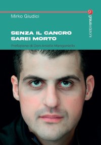 Immagine copertina libro Senza il cancro sarei morto