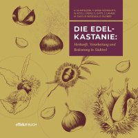 Immagine copertina libro Die Edelkastanie. Herkunft, Verbreitung und Bedeutung in Südtirol