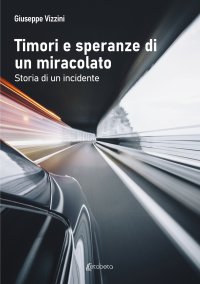 Immagine copertina libro Timori e speranze di un miracolato. Storia di un incidente