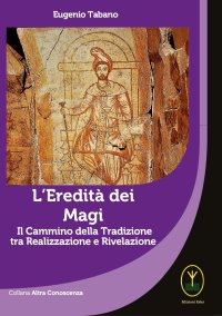 Immagine copertina libro L'eredità dei Magi. Il cammino della tradizione tra realizzazione e rivelazione