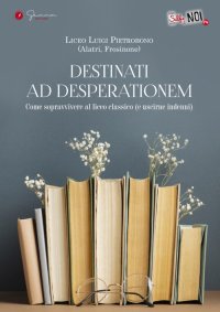 Immagine copertina libro Selfie di noi. Vol. 74: Liceo Pietrobono di Alatri (FR). Destinati Ad Desperationem