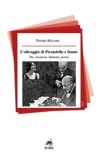 Immagine copertina libro L'oltraggio di Pirandello e Dante. Dio, inconscio, fantasmi, poesia