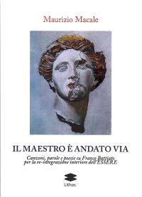 Immagine copertina libro Il maestro è andato via. Canzoni, parole e poesie su Franco Battiato per la re-integrazione interiore dell'Essere