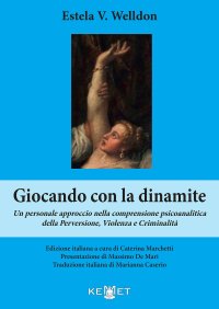 Immagine copertina libro Giocando con la dinamite. Un personale approccio nella comprensione psicoanalitica della perversione, violenza e criminalità. Nuova ediz.