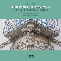 Immagine copertina libro Il liberty nell'Abruzzo interno. I feneziani e il «caso» Pratola Peligna