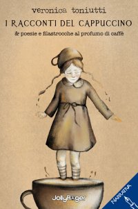 Immagine copertina libro I racconti del cappuccino & poesie e filastrocche al profumo di caffè. Con Segnalibro