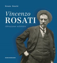 Immagine copertina libro Vincenzo Rosati. Abruzzese eclettico (1859-1943)